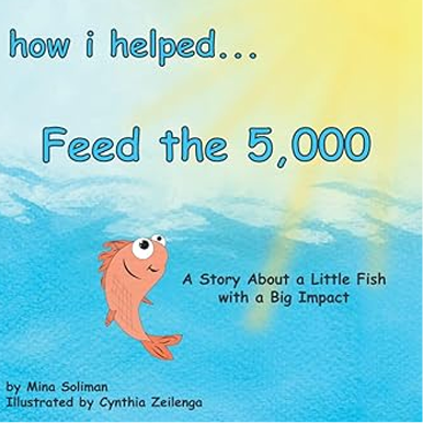 How I Helped... Feed the 5,000: A Story About a Little Fish with a Big Impact