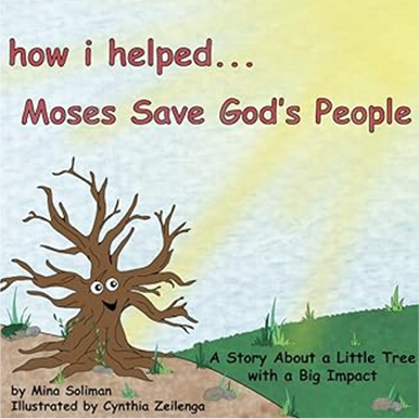 How I Helped...Moses Save God's People: A Story About a Little Tree with a Big Impact